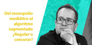 Del monopolio mediático al algoritmo segmentado ¿Regular o censurar?