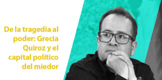 De la tragedia al poder: Grecia Quiroz y el capital político del miedo