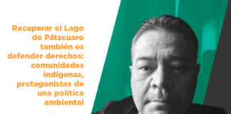 Recuperar el Lago de Pátzcuaro también es defender derechos: comunidades indígenas, protagonistas de una política ambiental