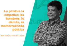 La palabra la empeñan los hombres, lo demás, es mamarrachada política